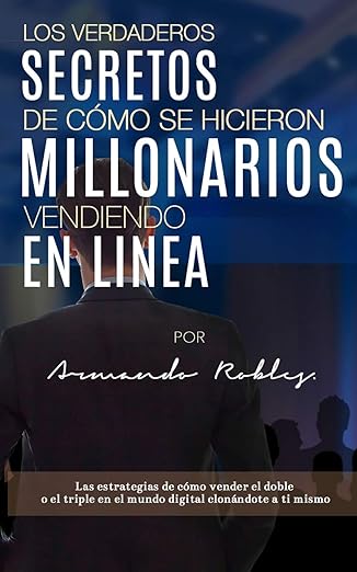 los verdaderos secretos de ca mo se hicieron millonarios vendiendo en linea las estrategias de ca mo vender