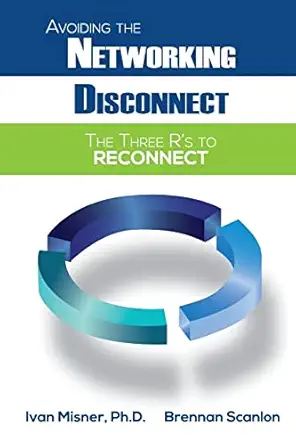 avoiding the networking disconnect the three rs to reconnect 1st edition ivan misner, ph d ,brennan scanlon