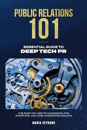public relations 101 essential guide to deep tech pr the easy to use pr handbook for startups vcs and