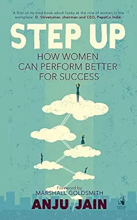 step up how women can perform better for success 1st edition anju jain 0143426729, 978-0143426721