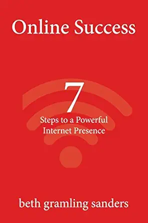 online success 7 steps to a powerful internet presence what small organizations entrepreneurs freelancers
