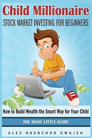 child millionaire stock market investing for beginners how to build wealth the smart way for your child the