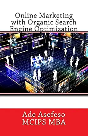 online marketing with organic search engine optimization 1st edition ade asefeso mcips mba 1499656688,
