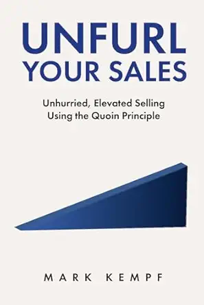 unfurl your sales unhurried elevated selling using the quoin principle 1st edition mark kempf 106941560x,