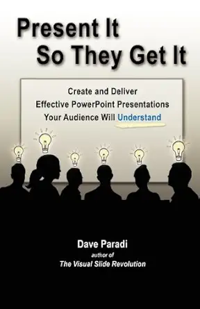present it so they get it 1st edition dave paradi 0988154900, 978-0988154902
