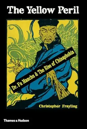 the yellow peril dr fu manchu and the rise of chinaphobia 1st edition christopher frayling 0500252076,