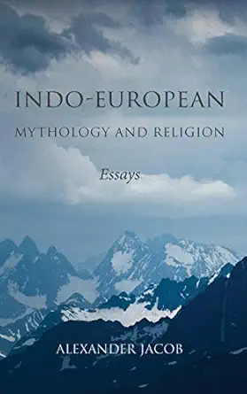 indo european mythology and religion essays 1st edition alexander jacob 0648499618, 978-0648499619
