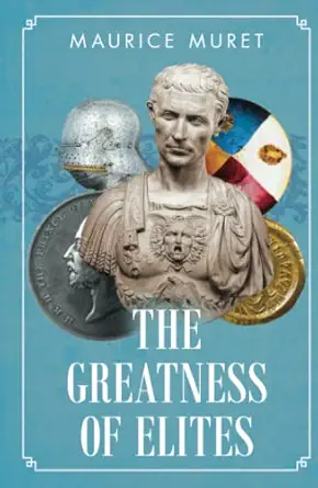 the greatness of elites 1st edition maurice muret 1914208935, 978-1914208935