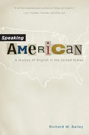 speaking american a history of english in the united states 1st edition richard w bailey 0190232609,