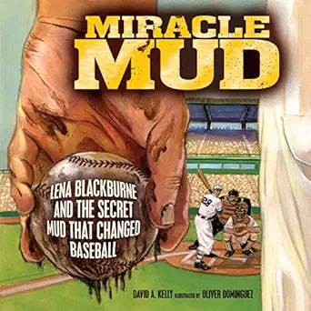 miracle mud lena blackburne and the secret mud that changed baseball 1st edition david a kelly ,oliver