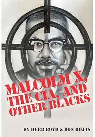 malcolm x the cia and other blacks 1st edition herb boyd ,don rojas 0883784327, 978-0883784327