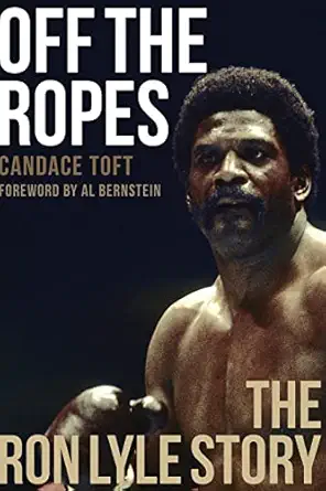 off the ropes the ron lyle story 1st edition candace toft ,al bernstein 1949590003, 978-1949590005