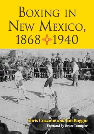 boxing in new mexico 1868 1940 1st edition chris cozzone ,jim boggio 0786468289, 978-0786468287