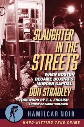 slaughter in the streets when boston became boxinga s murder capital 1st edition don stradley 1949590259,