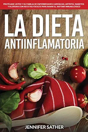 la dieta antiinflamatoria protajase usted y su familia de enfermedades carda acas artritis diabetes y