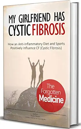my girlfriend has cystic fibrosis the forgotten medicine how an anti inflammatory diet and sports positively
