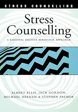 stress counselling a rational emotive behaviour approach 1st edition albert ellis ,jack gordon ,michael