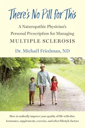 theres no pill for this a naturopathic physicians personal prescription for managing multiple sclerosis 1st