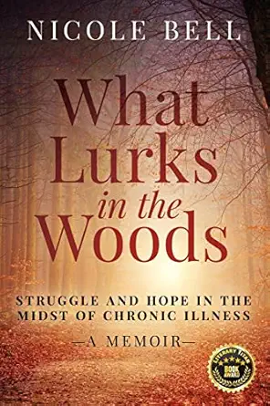 what lurks in the woods struggle and hope in the midst of chronic illness 1st edition nicole bell 1955711011,