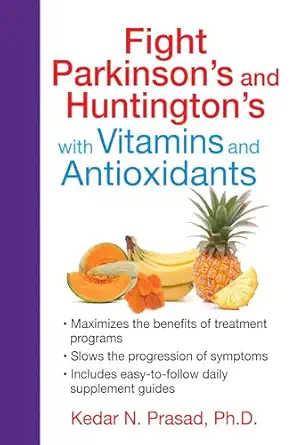 fight parkinsons and huntingtons with vitamins and antioxidants 1st edition kedar n prasad ph d 162055433x,