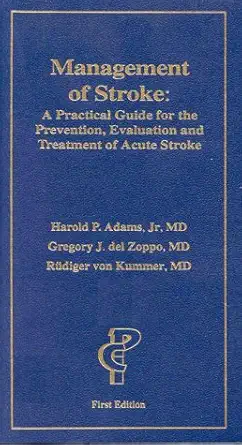 management of stroke a practical guide for the prevention evaluation and treatment of acute stroke 1st