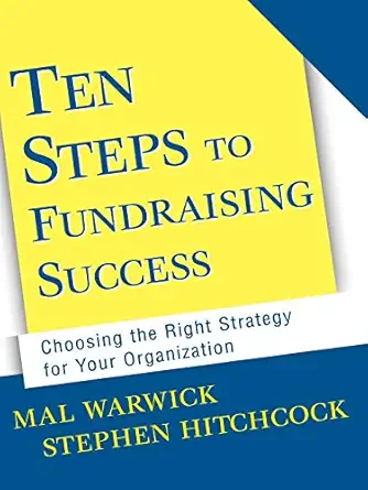 ten steps to fundraising success choosing the right strategy for your organization 1st edition mal warwick