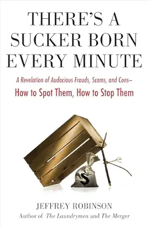 theres a sucker born every minute a revelation of audacious frauds scams and cons how tospot them how to stop