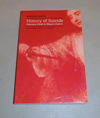 history of suicide voluntary death in western culture 1st edition georges minois ,lydia g cochrane