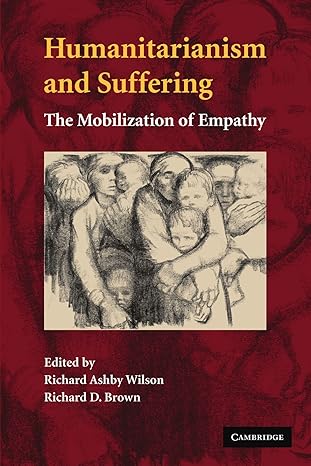 humanitarianism and suffering the mobilization of empathy 1st edition richard ashby wilson ,richard d brown