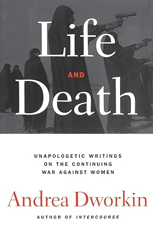 life and death 1st edition andrea dworkin 0743236262, 978-0743236263