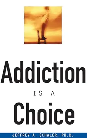 addiction is a choice 1st edition ph d jeffrey a schaler 081269404x, 978-0812694048