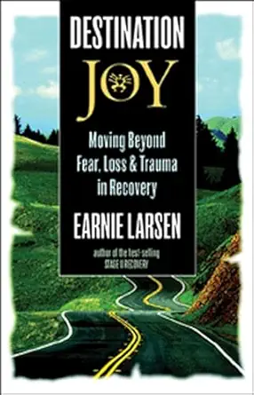 destination joy moving beyond fear loss and trauma in recovery 1st edition earnie larsen 1592850375,