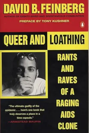 queer and loathing rants and raves of a raging aids clone 1st edition david b feinberg ,tony kushner