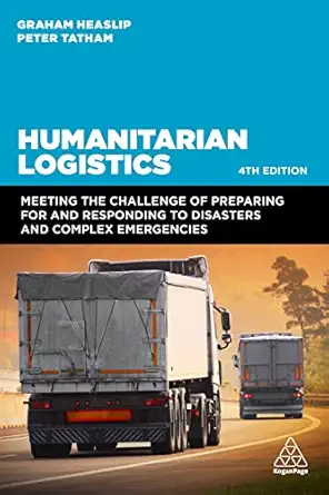 humanitarian logistics meeting the challenge of preparing for and responding to disasters and complex