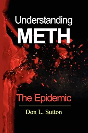 understanding meth the epidemic 1st edition don l sutton 193492508x, 978-1934925089