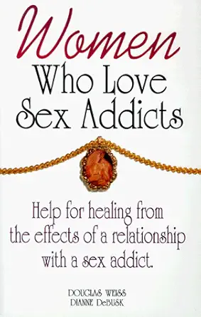 women who love sex addicts help for healing from the effects of a relationship with a sex addict 1st edition