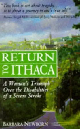 return to ithaca a womans triumph over the disabilities of a severe stroke 1st edition barbara newborn