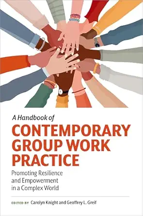 a handbook of contemporary group work practice promoting resilience and empowerment in a complex world 1st