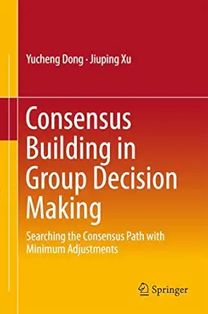 consensus building in group decision making searching the consensus path with minimum adjustments 1st edition