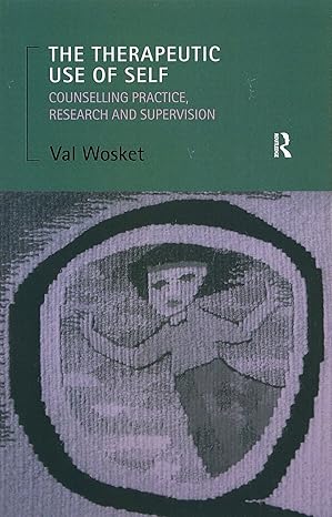 the therapeutic use of self counselling practice research and supervision 1st edition val wosket 0415170915,