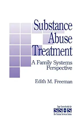 substance abuse treatment a family systems perspective 1st edition edith m freeman 0803948905, 978-0803948907