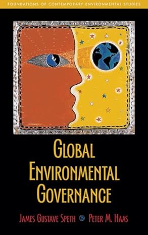 global environmental governance foundations of contemporary environmental studies 1st edition james gustave