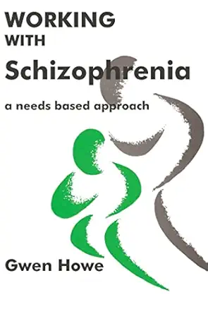 working with schizophrenia a needs based approach 1st edition gwen howe 185302242x, 978-1853022425