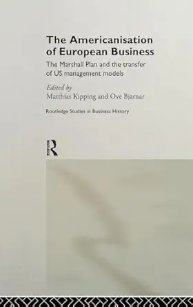 the americanisation of european business the marshall plan and the transfer of us management models 1st