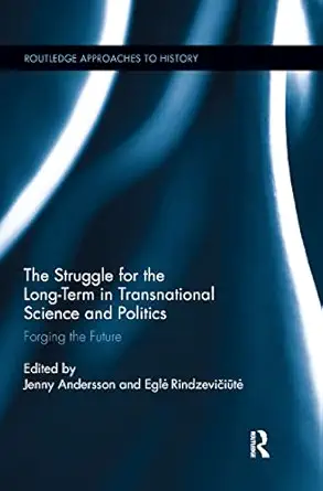 the struggle for the long term in transnational science and politics forging the future 1st edition jenny