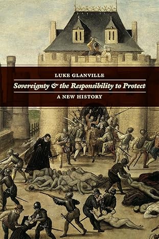 sovereignty and the responsibility to protect a new history 1st edition luke glanville 022607692x,