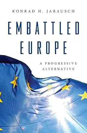 embattled europe a progressive alternative 1st edition konrad h jarausch 0691200416,