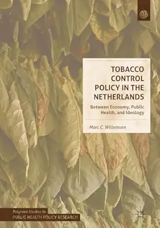 tobacco control policy in the netherlands between economy public health and ideology 1st edition marc c
