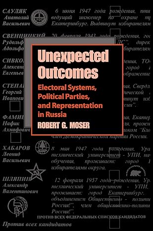 unexpected outcomes electoral systems political parties and representation in russia 1st edition robert g