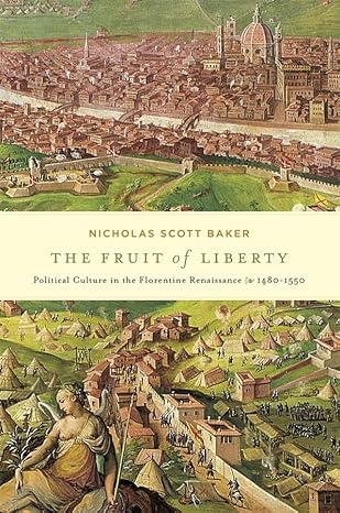 the fruit of liberty political culture in the florentine renaissance 1480 1550 1st edition nicholas scott